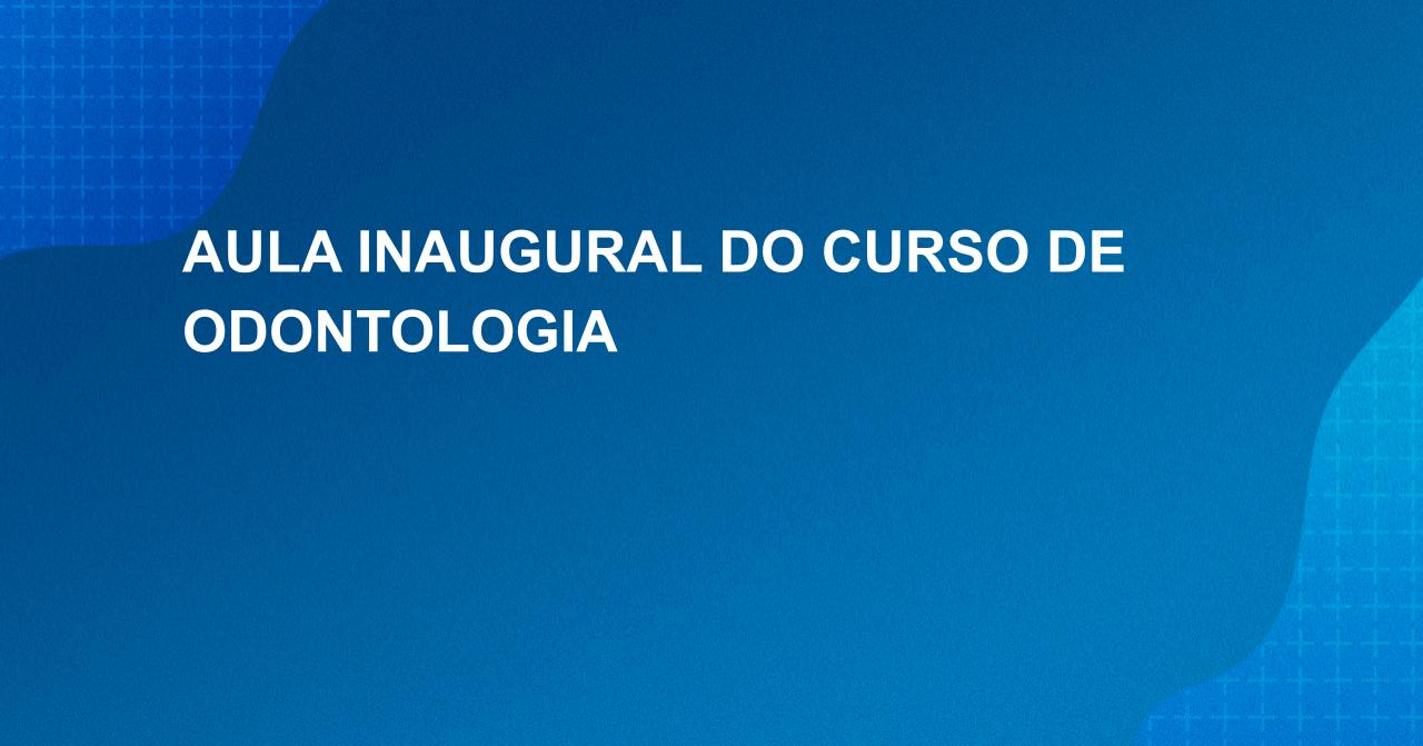 Aula inaugural do curso de Odontologia 