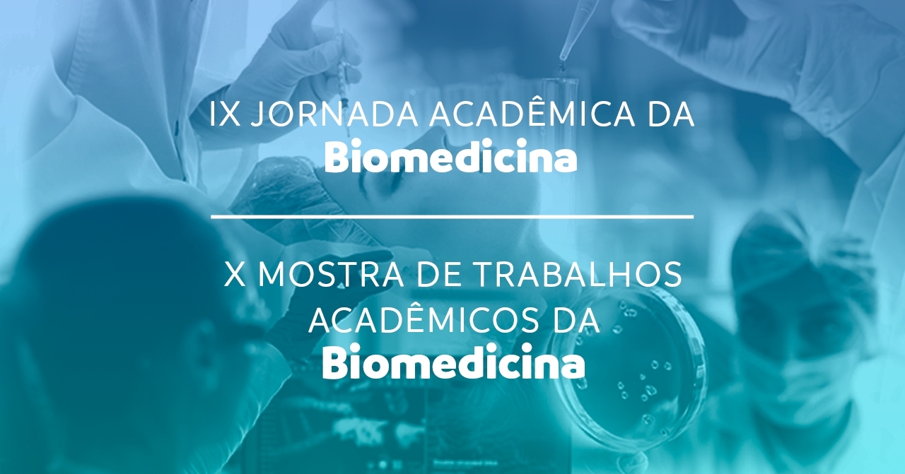 IX Jornada Acadêmica da Biomedicina e X Mostra de Trabalhos Acadêmicos da Biomedicina